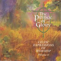 Celtic Expressions Musicians - The Prince of Glory - Celtic Expressions of Worship, Vol. 4 (Instrumental)