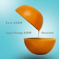 Ezra ASMR - Juicy Orange ASMR Revisited
