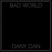 Dany Dan - Bad World