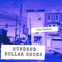 John Haydock - Hundred Dollar Shoes