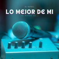 DJ RAYKEL - LO MEJOR DE MI (Explicit)