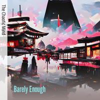 The Chaotic Mind - Barely Enough