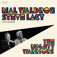 Mal Waldron, Steve Lacy - The Mighty Warriors: Live in Antwerp (Live)