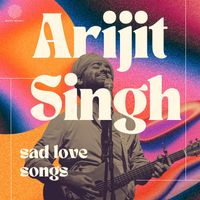 Arijit Singh - Arijit Singh - Sad Love Songs