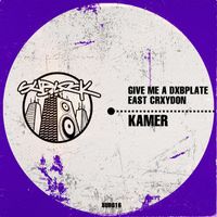 Kamer - Give Me A Dxbplate/East Crxydon