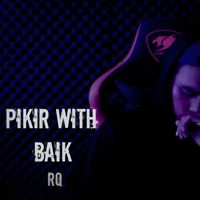 RQ - Pikir With Baik