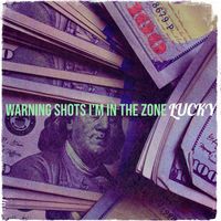 Lucky - Warning Shots I'm in the Zone