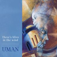 UMAN - There's Bliss in the Wind