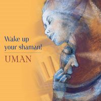 UMAN - Wake up Your Shaman !
