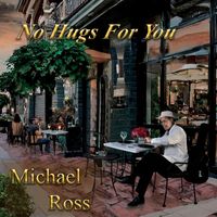 Michael Ross - No Hugs For You