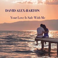 David Alex-Barton - Your Love Is Safe With Me