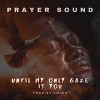 Emino - Until My Only Gaze Is You (Prayer Sound)
