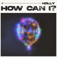 HOLLY - How Can I?