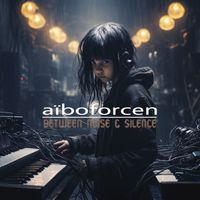 Aiboforcen - Between Noise & Silence