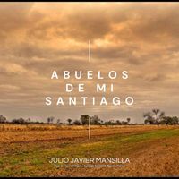 Julio Javier Mansilla - Abuelos de Mi Santiago (feat. Gustavo Rodríguez, Santiago Barraza & Marcelo Flores)