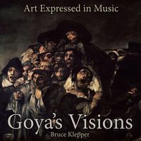 Bruce Klepper - Art Expressed in Music - Goya's Visions