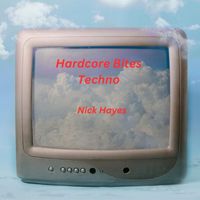 Nick Hayes - Hardcore Bites Techno