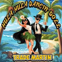 Trade Martin - Hula Hula Dancin' Doll