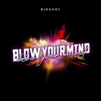 Bigshot - Blow Your Mind (Radio Edit)) (Explicit)