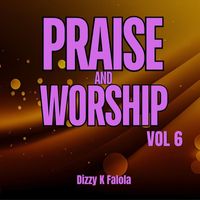 Dizzy K Falola - Praise and Worship, Vol. 6