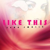 Sean Smallz - Like This