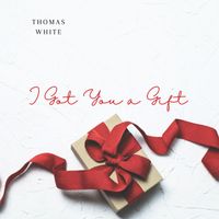 Thomas White - I Got You a Gift