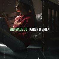 Karen O'Brien - You Made Out