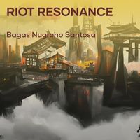 Bagas Nugroho Santosa - Riot Resonance