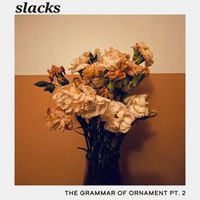 Slacks - The Grammar of Ornament, Pt. 2 (Explicit)