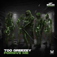 Too Greezey - Forgive Me