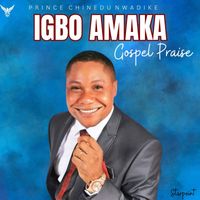 Prince Chinedu Nwadike - Igbo Amaka Gospel Praise