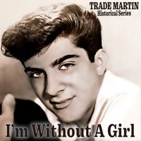 Trade Martin - I'm Without A Girl