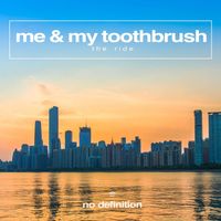 Me & My Toothbrush - The Ride