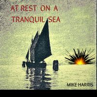Mike Harris - AT REST ON A TRANQUIL SEA