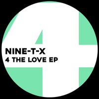 Nine-T-X - 4 the Love Ep