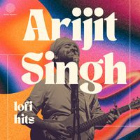 Arijit Singh - Best of Arijit Singh - Lofi Hits