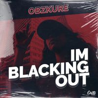Obzkure - IM BLACKING OUT (Explicit)