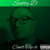 Scotty D - Can't Top it (Explicit)
