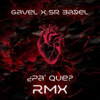 Gavel & Sr Badel - ¿Pa' Que? (Remix)
