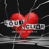 Loud & Clear - Unfiltered Hearts