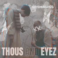 Thous and Eyez - Watermelons