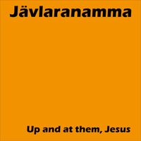 Jävlaranamma - Up and at them, Jesus