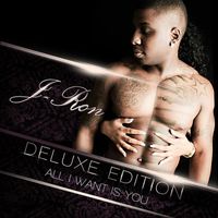 J-Ron - All I Want Is You (Deluxe Edition)