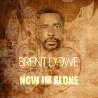 Brent Dowe - Now I'm Alone