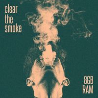8GB RAM - Clear The Smoke