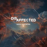 Disaffected - Need You More