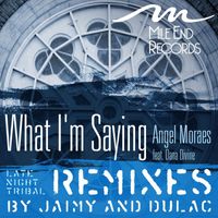 Angel Moraes - What I'm Saying Remixes