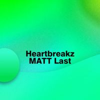 MATT Last - Heartbreakz