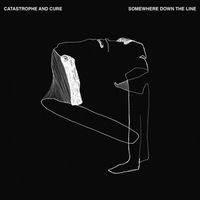 Catastrophe & Cure - Somewhere Down the Line