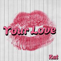KAT - Your Love (Explicit)